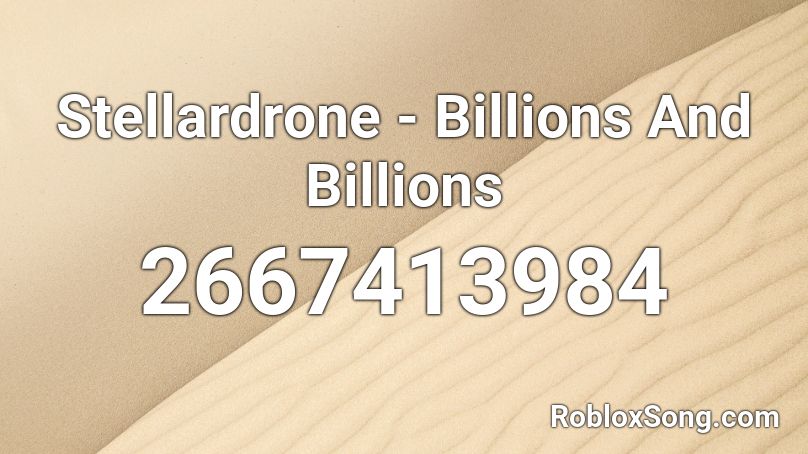 Stellardrone - Billions And Billions Roblox ID
