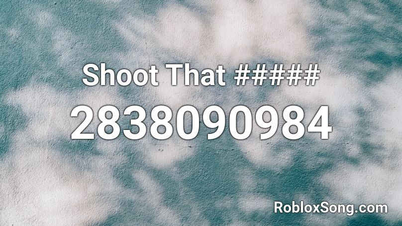 Shoot That ##### Roblox ID