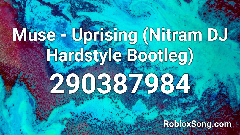 Muse - Uprising (Nitram DJ Hardstyle Bootleg) Roblox ID