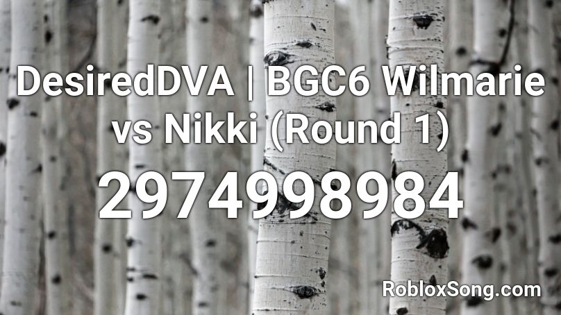 DesiredDVA | BGC6 Wilmarie vs Nikki (Round 1) Roblox ID
