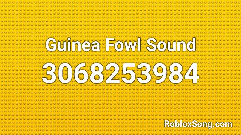Guinea Fowl Sound Roblox ID