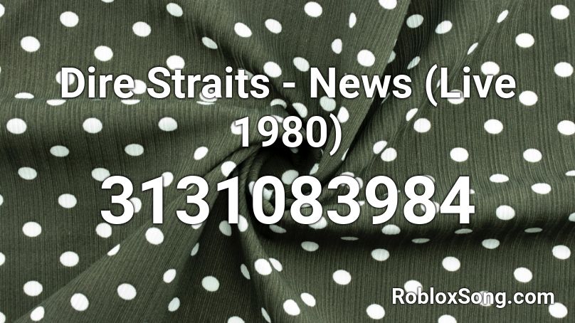 Dire Straits - News (Live 1980) Roblox ID