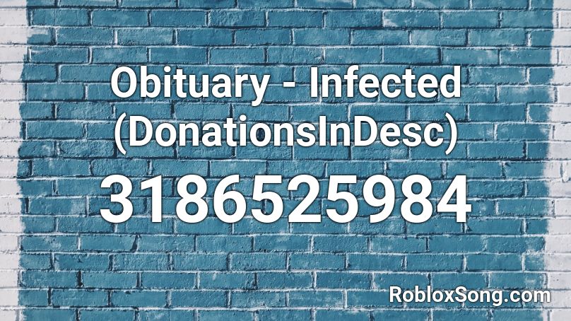 Obituary - Infected (DonationsInDesc) Roblox ID