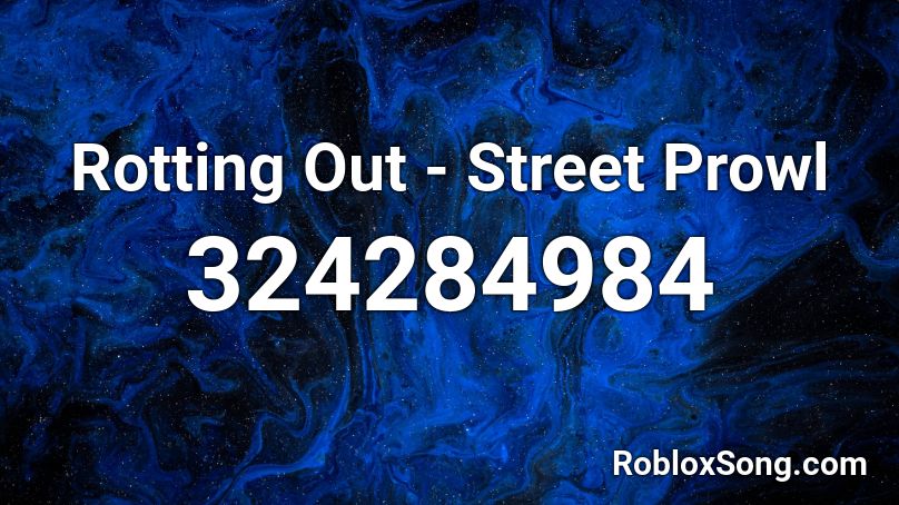 Rotting Out - Street Prowl Roblox ID