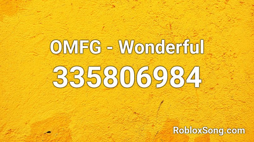  OMFG  - Wonderful Roblox ID