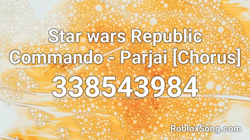 Star wars Republic Commando - Parjai [Chorus] Roblox ID