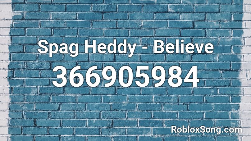 Spag Heddy - Believe  Roblox ID