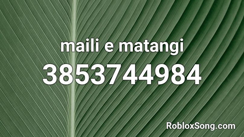 maili e matangi Roblox ID