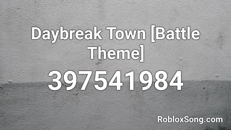 Daybreak Town [Battle Theme] Roblox ID