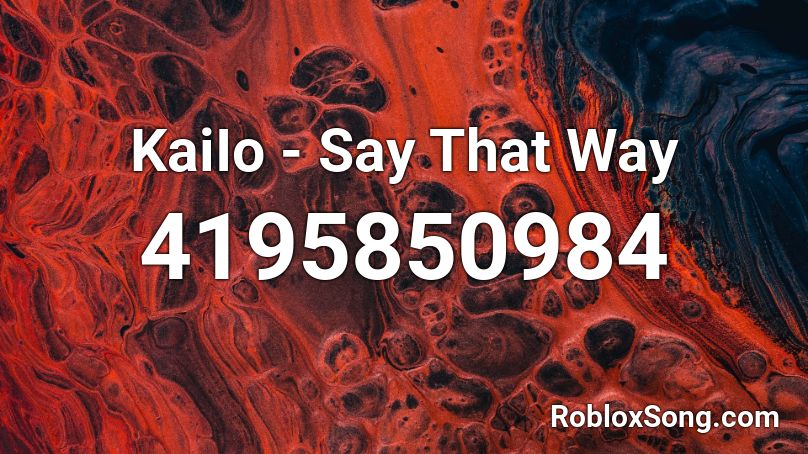 KaiIo - Say That Way Roblox ID