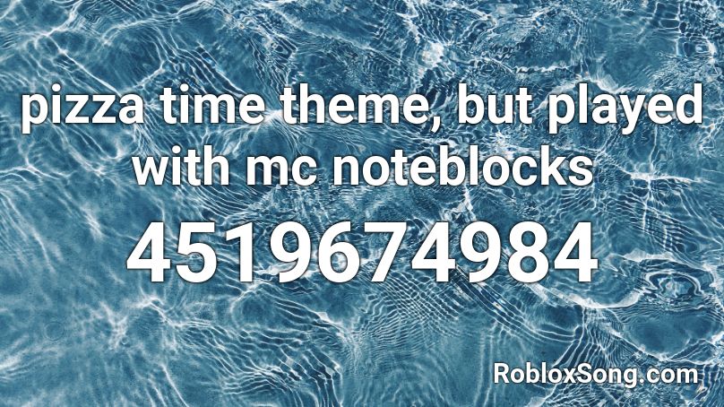pizza time theme, but played with mc noteblocks  Roblox ID