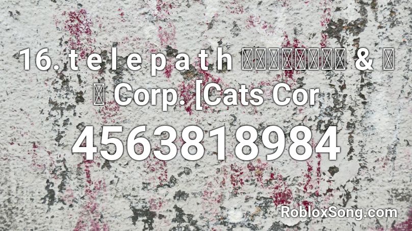 16. t e l e p a t h テレパシー能力者 & 猫 シ Corp. [Cats Cor Roblox ID