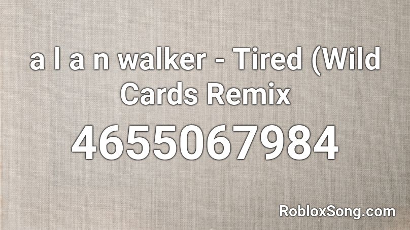 a l a n walker - Tired (Wild Cards Remix Roblox ID