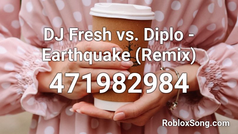DJ Fresh vs. Diplo - Earthquake (Remix) Roblox ID