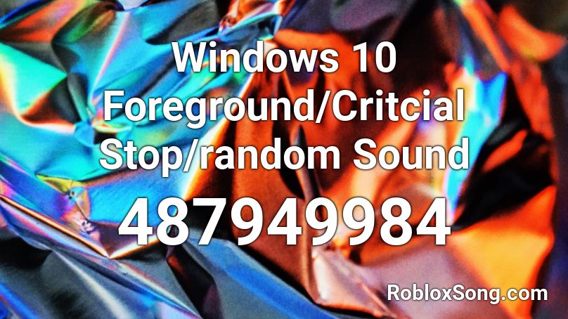 Windows 10 Foreground/Critcial Stop/random Sound Roblox ID