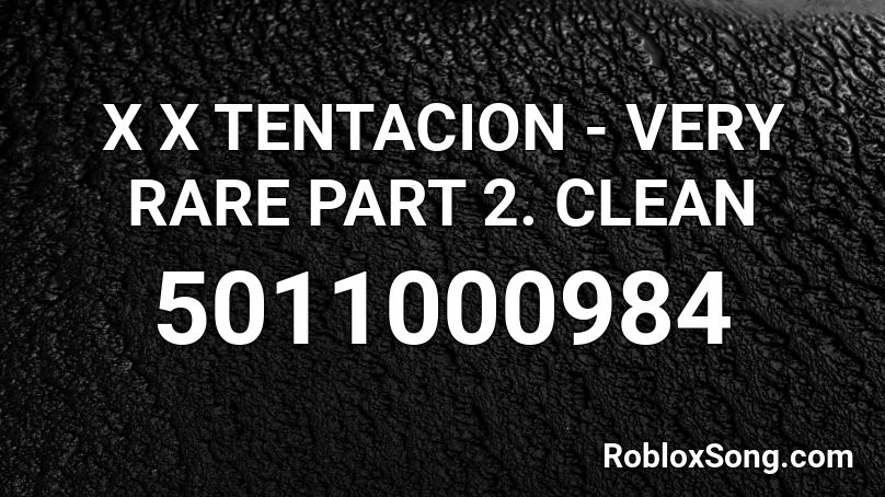 X X Tentacion Very Rare Part 2 Clean Roblox Id Roblox Music Codes - xxtentacion roblox codes