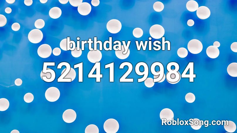 birthday wish Roblox ID - Roblox music codes