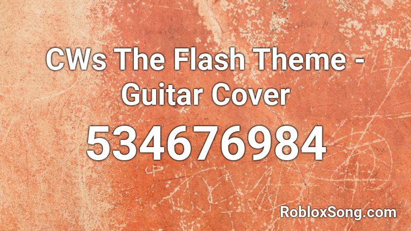CWs The Flash Theme - Guitar Cover Roblox ID