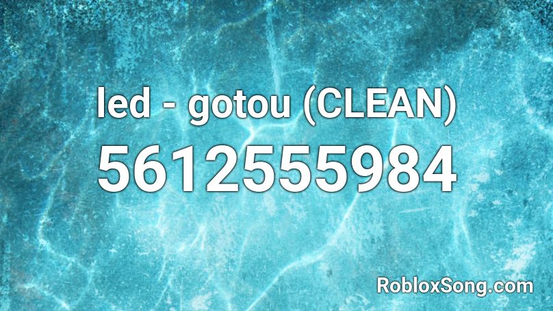 Led Gotou Clean Roblox Id Roblox Music Codes - help me roblox id code