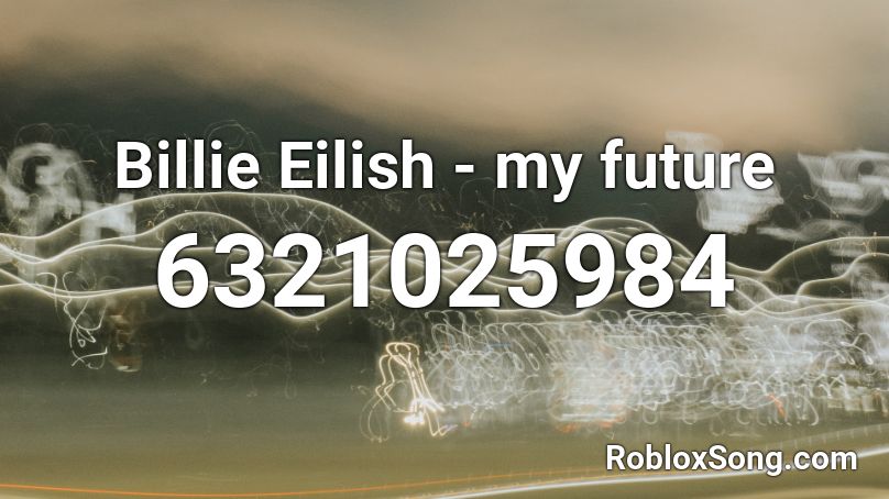 Billie Eilish My Future Broken Roblox Id Roblox Music Codes - billie eilish roblox song ids