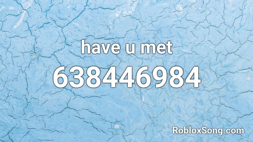 have u met Roblox ID