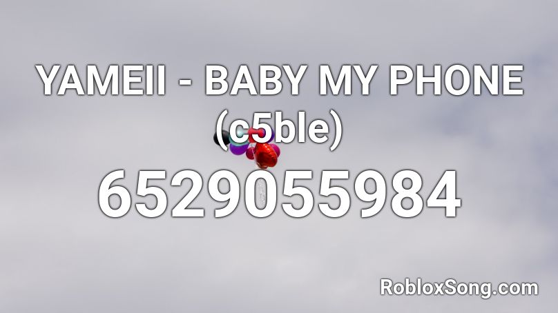 YAMEII - BABY MY PHONE (c5ble) Roblox ID