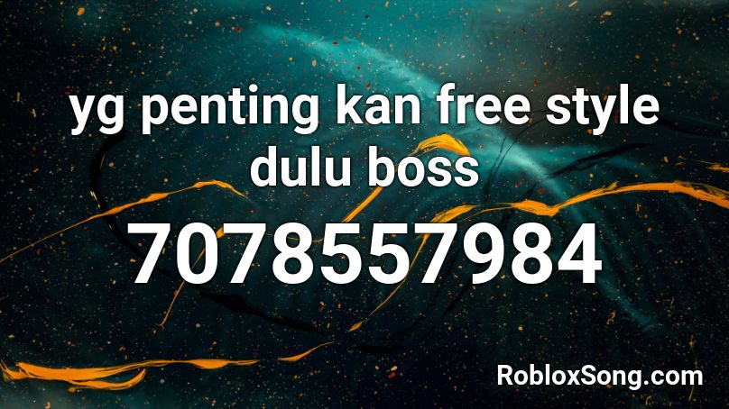 yg penting kan free style dulu boss Roblox ID