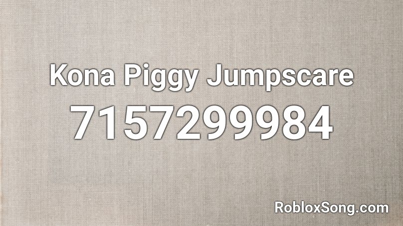 Kona Piggy Jumpscare Roblox ID