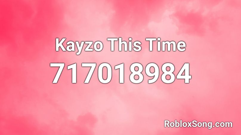 Kayzo This Time Roblox ID