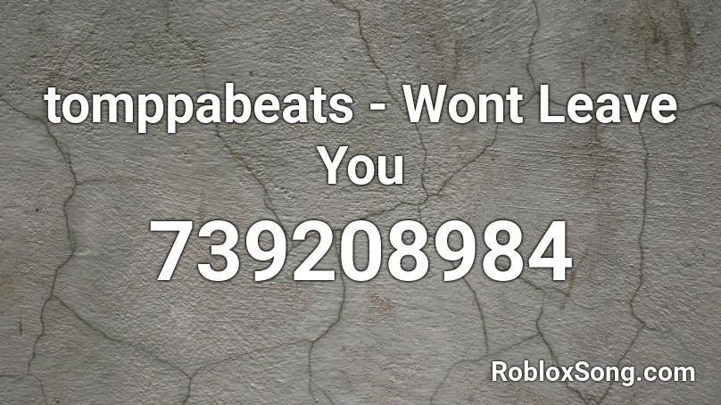 tomppabeats - Wont Leave You Roblox ID
