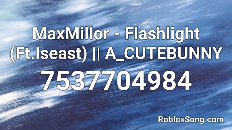 MaxMillor - Flashlight (Ft.Iseast) || A_CUTEBUNNY Roblox ID