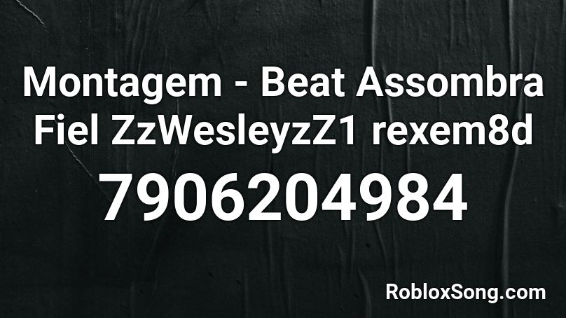 Montagem - Beat Assombra Fiel ZzWesleyzZ1 rexem8d Roblox ID