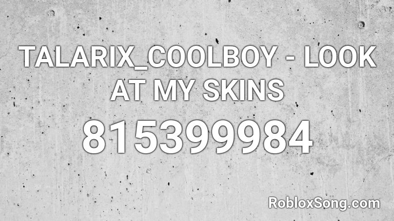TALARIX_COOLBOY - LOOK AT MY SKINS Roblox ID