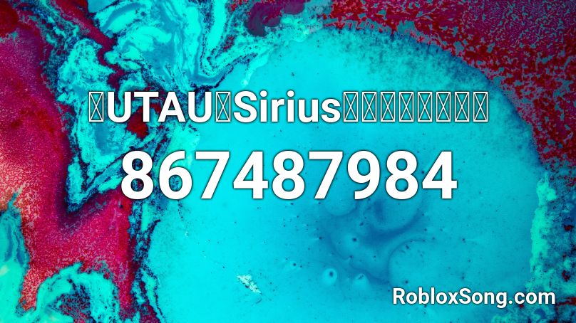 【UTAU】Sirius【オリジナル曲】 Roblox ID