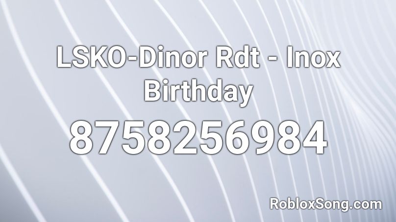 LSKO-Dinor Rdt - Inox Birthday Roblox ID