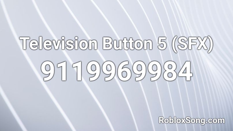 Television Button 5 (SFX) Roblox ID