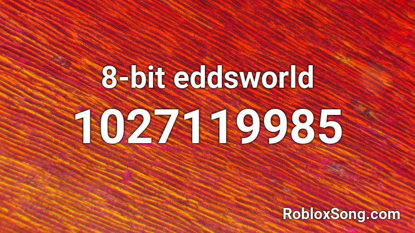 8 Bit Eddsworld Roblox Id Roblox Music Codes - eddsworld roblox music id