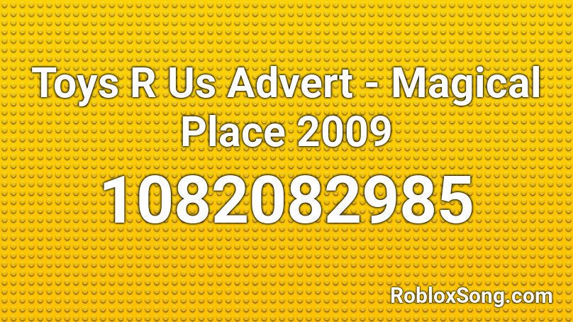 Toys R Us Advert Magical Place 2009 Roblox Id Roblox Music Codes - r place roblox