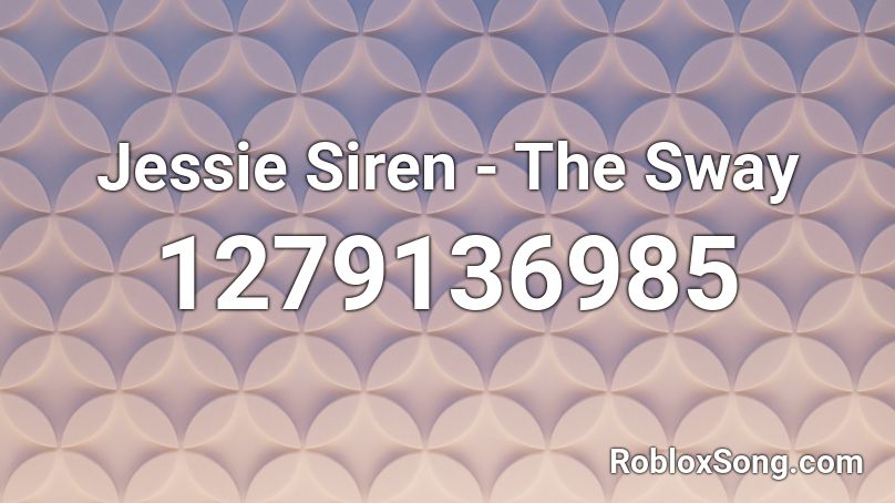 Jessie Siren - The Sway Roblox ID