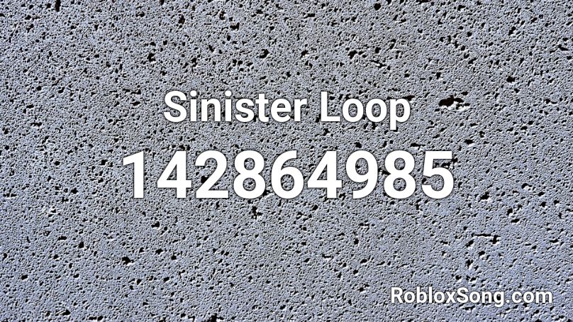 Sinister Loop Roblox ID