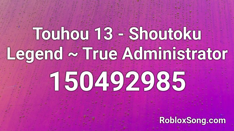 Touhou 13 - Shoutoku Legend ~ True Administrator Roblox ID