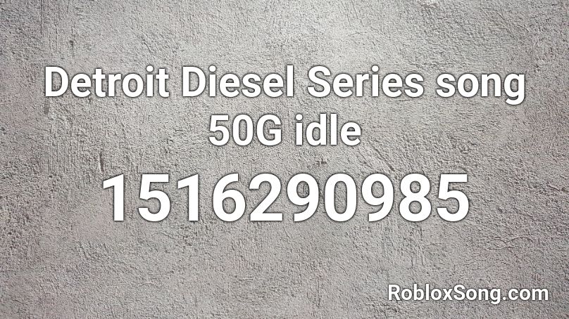 Detroit Diesel Series song 50G idle Roblox ID