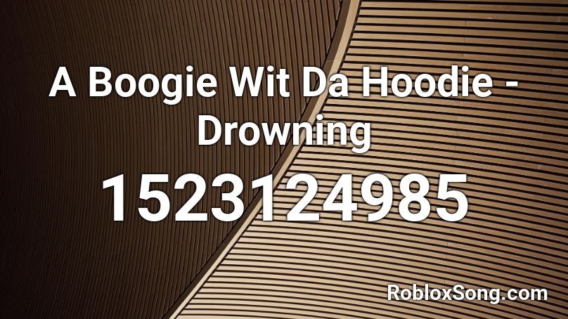 A Boogie Wit Da Hoodie Drowning Roblox Id Roblox Music Codes - roblox a boogie i'm drowning