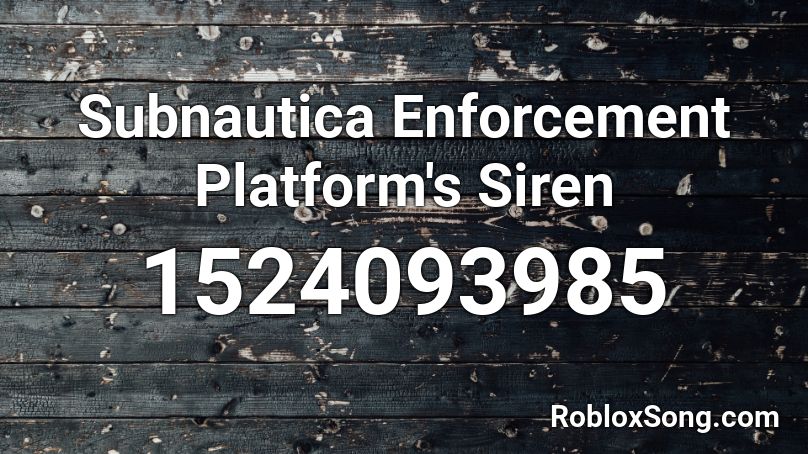 Subnautica Enforcement Platform's Siren Roblox ID