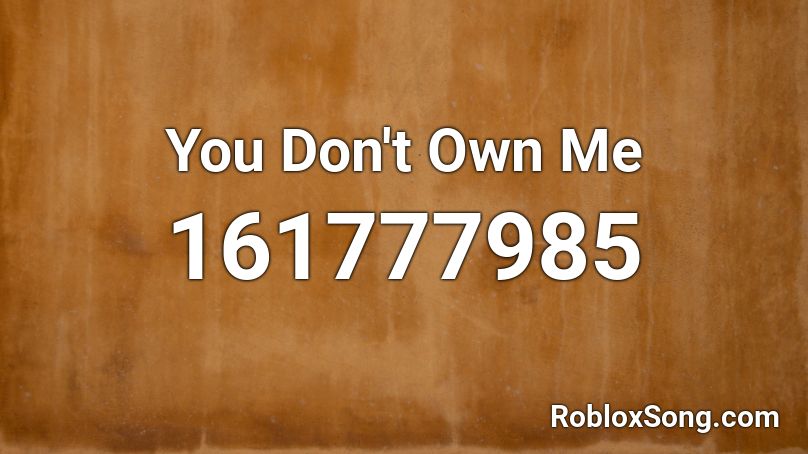 You Don T Own Me Roblox Id Roblox Music Codes - count on me roblox id code