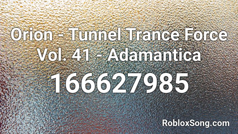 Orion - Tunnel Trance Force Vol. 41 - Adamantica Roblox ID