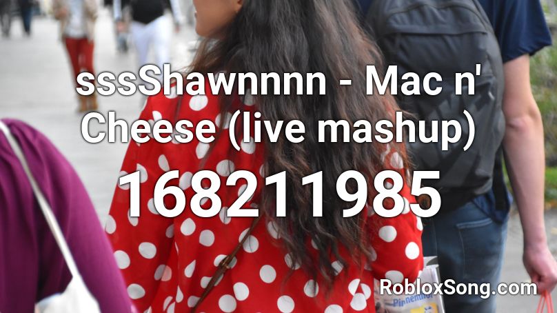sssShawnnnn - Mac n' Cheese (live mashup) Roblox ID