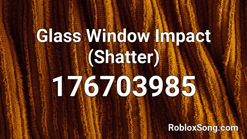 Glass Window Impact (Shatter) Roblox ID