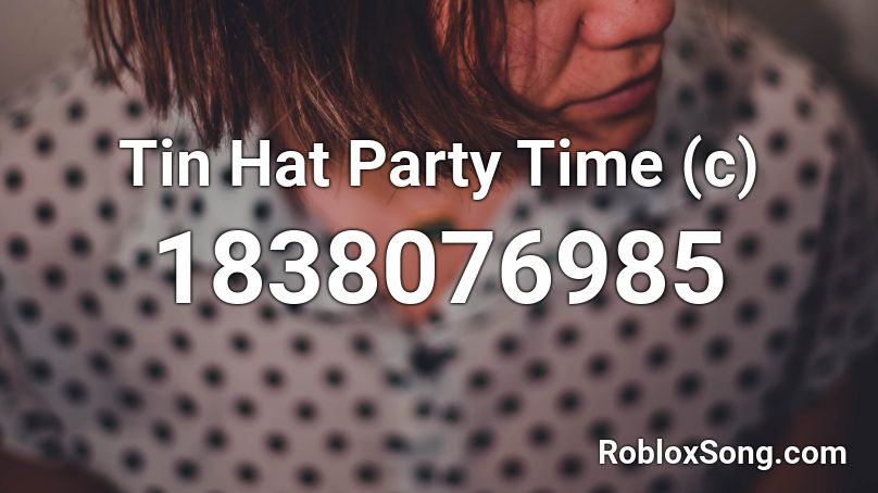 Tin Hat Party Time (c) Roblox ID