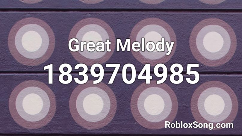 Great Melody Roblox ID